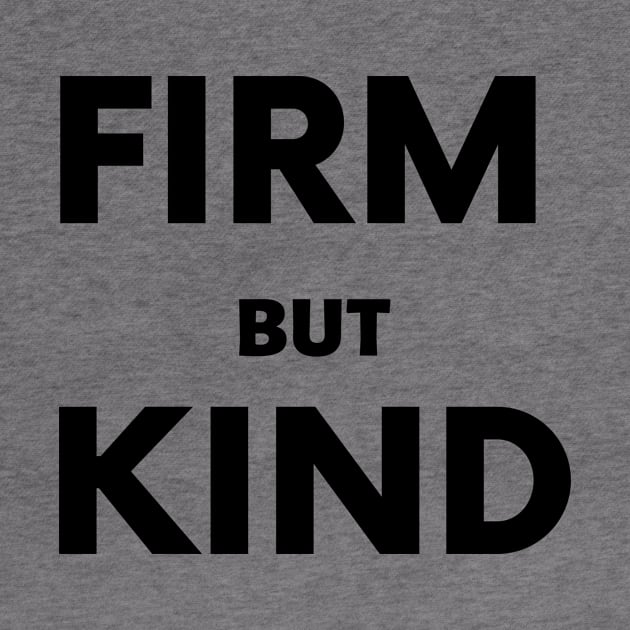 Firm But Kind by LaurelBDesigns